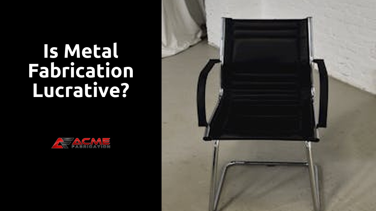 Is metal fabrication lucrative?