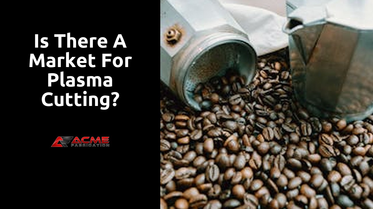 Is there a market for plasma cutting?