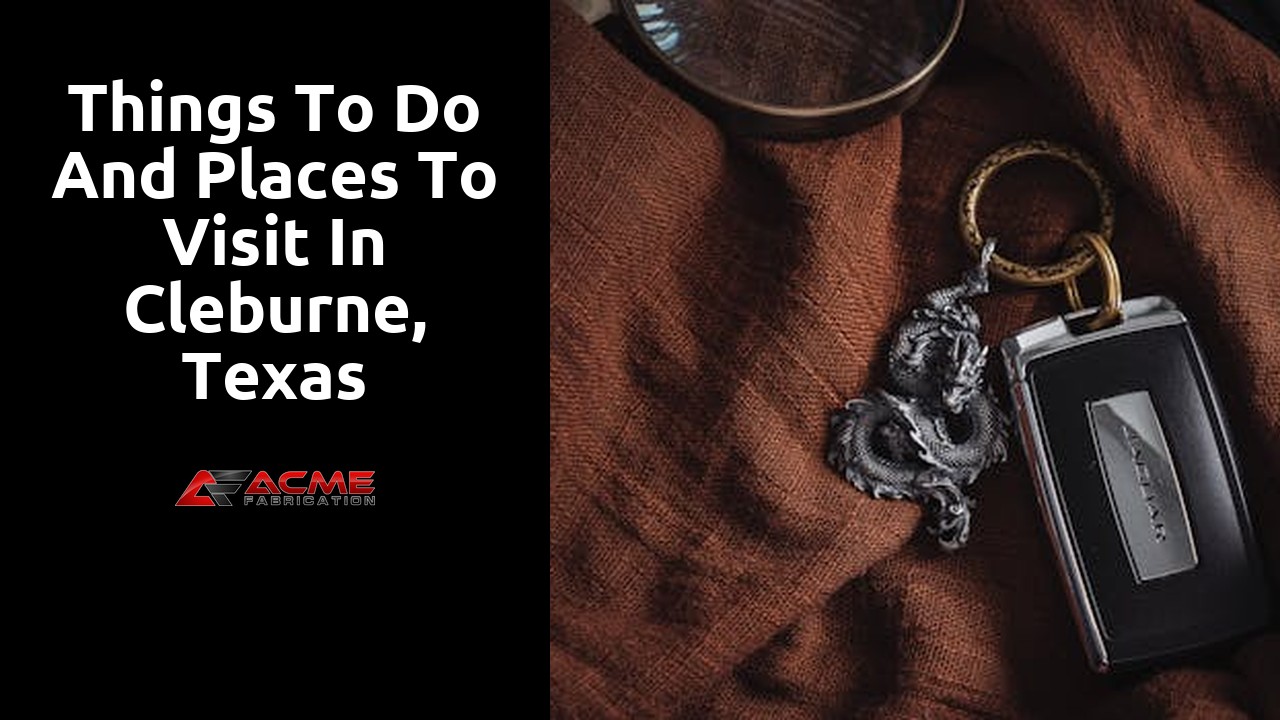 Things to do and places to visit in Cleburne, Texas