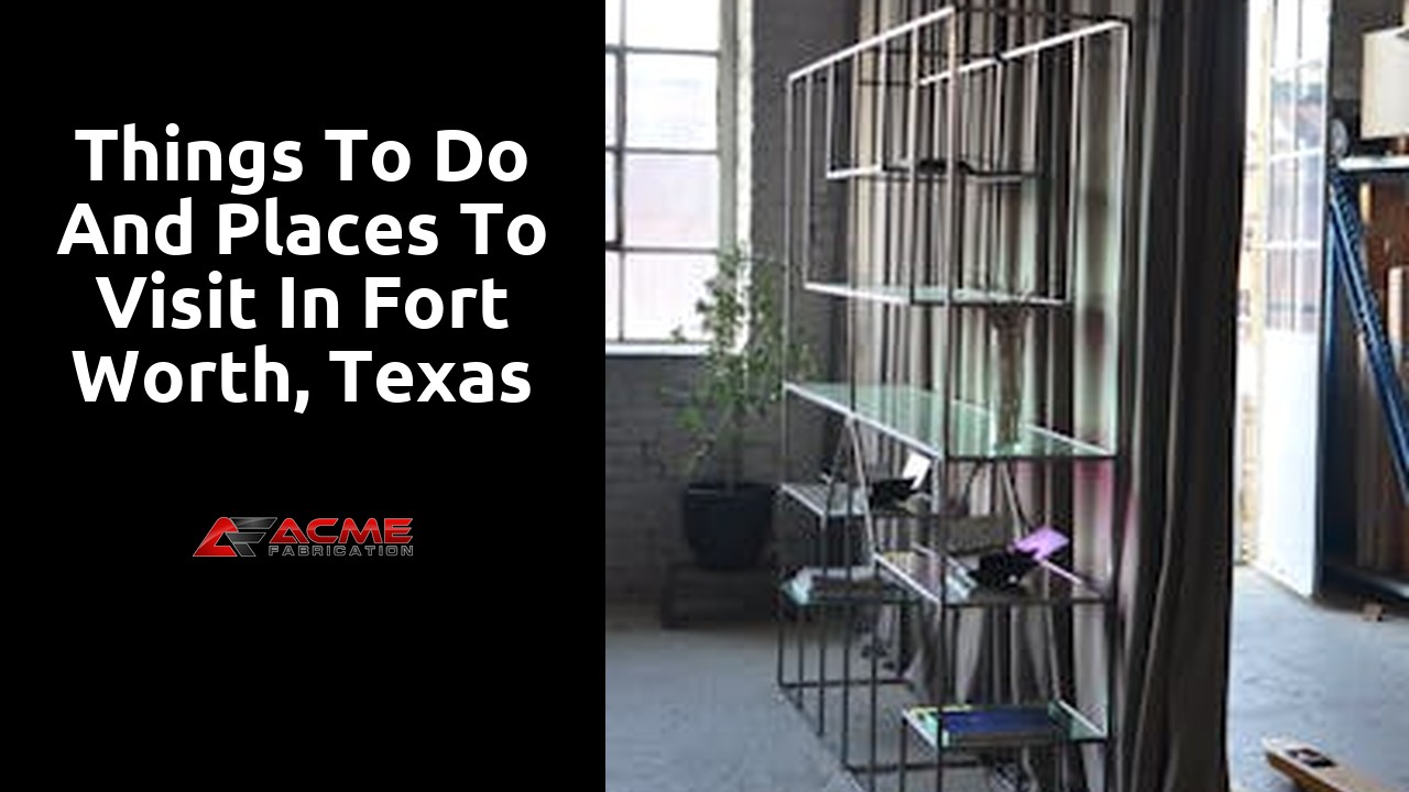 Things to do and places to visit in Fort Worth, Texas