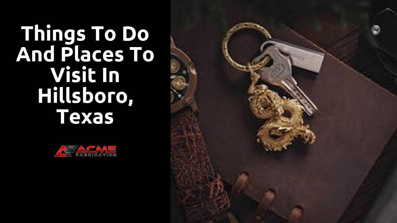Things to do and places to visit in Hillsboro, Texas