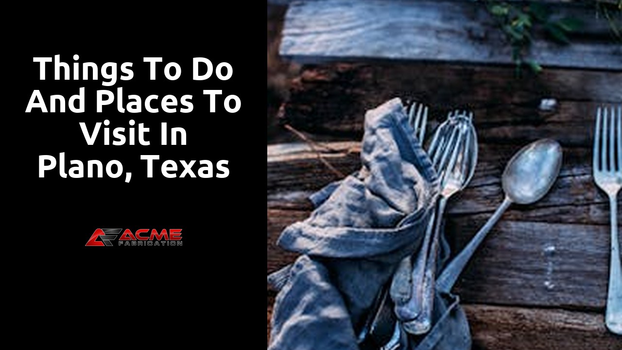 Things to do and places to visit in Plano, Texas