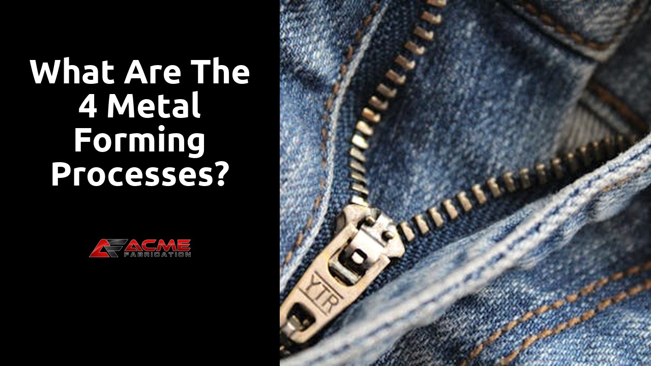 What are the 4 metal forming processes?