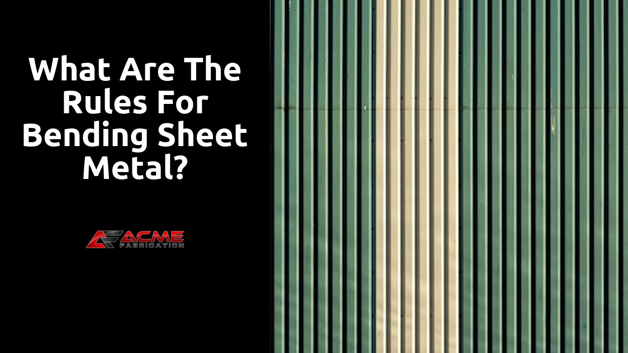 What are the rules for bending sheet metal?