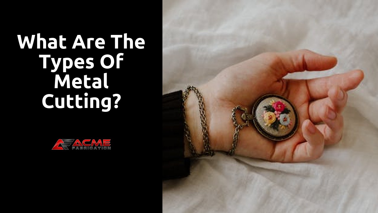 What are the types of metal cutting?
