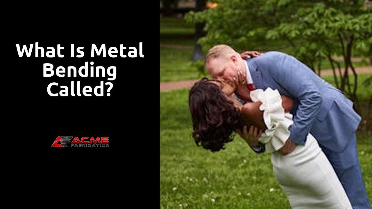 What is metal bending called?