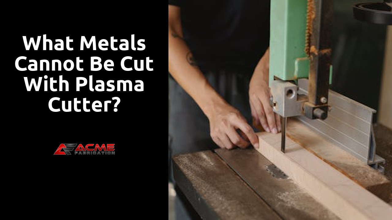 What metals Cannot be cut with plasma cutter?